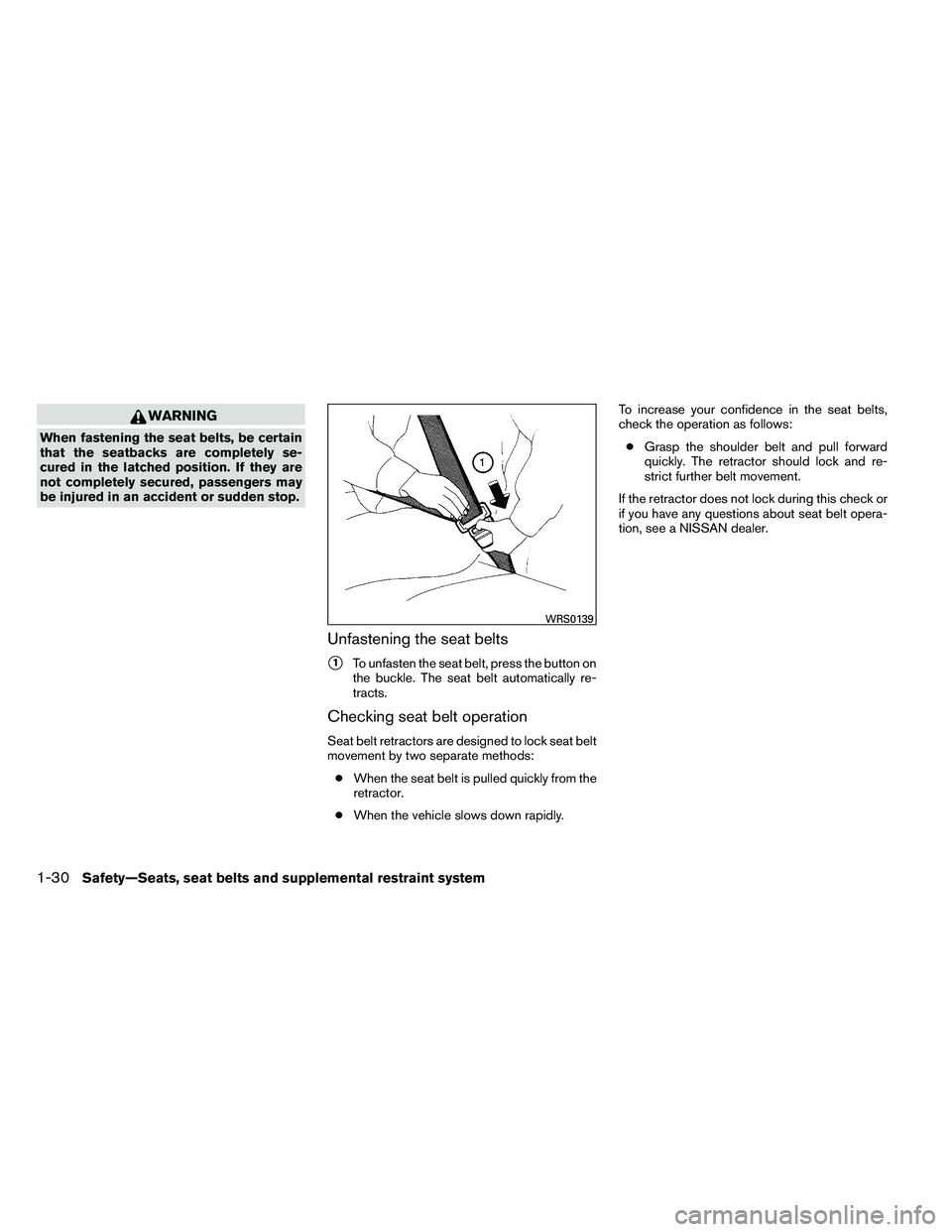 NISSAN ARMADA PLATINUM 2011  Owners Manual WARNING
When fastening the seat belts, be certain
that the seatbacks are completely se-
cured in the latched position. If they are
not completely secured, passengers may
be injured in an accident or s
