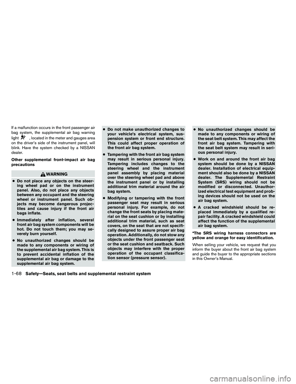 NISSAN ARMADA PLATINUM 2011  Owners Manual If a malfunction occurs in the front passenger air
bag system, the supplemental air bag warning
light 