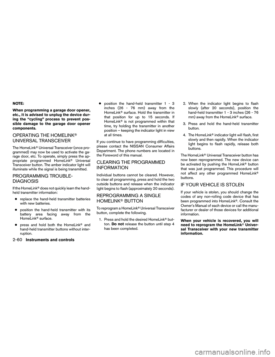 NISSAN ARMADA 2010  Owners Manual NOTE:
When programming a garage door opener,
etc., it is advised to unplug the device dur-
ing the “cycling” process to prevent pos-
sible damage to the garage door opener
components.
OPERATING TH