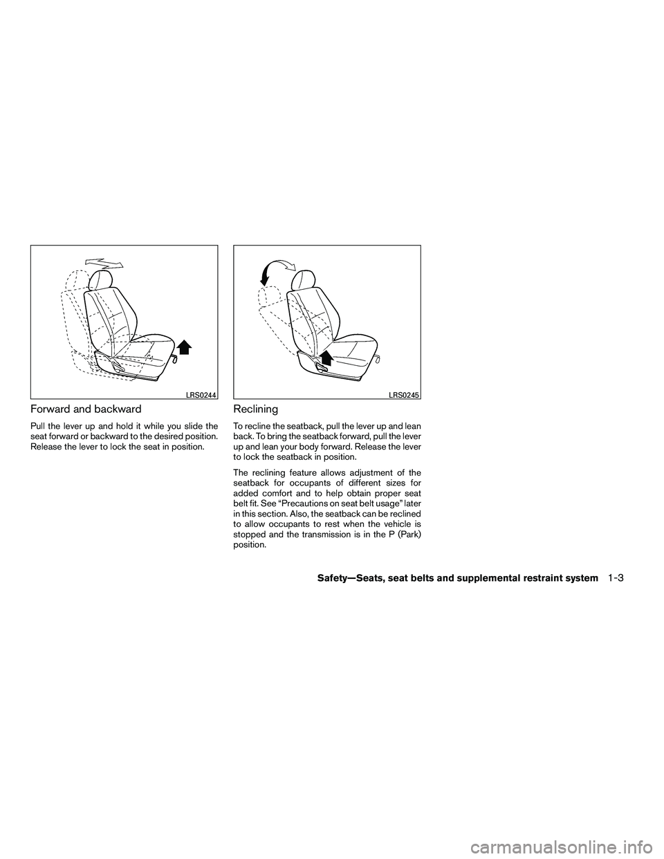 NISSAN ARMADA 2010  Owners Manual Forward and backward
Pull the lever up and hold it while you slide the
seat forward or backward to the desired position.
Release the lever to lock the seat in position.
Reclining
To recline the seatba