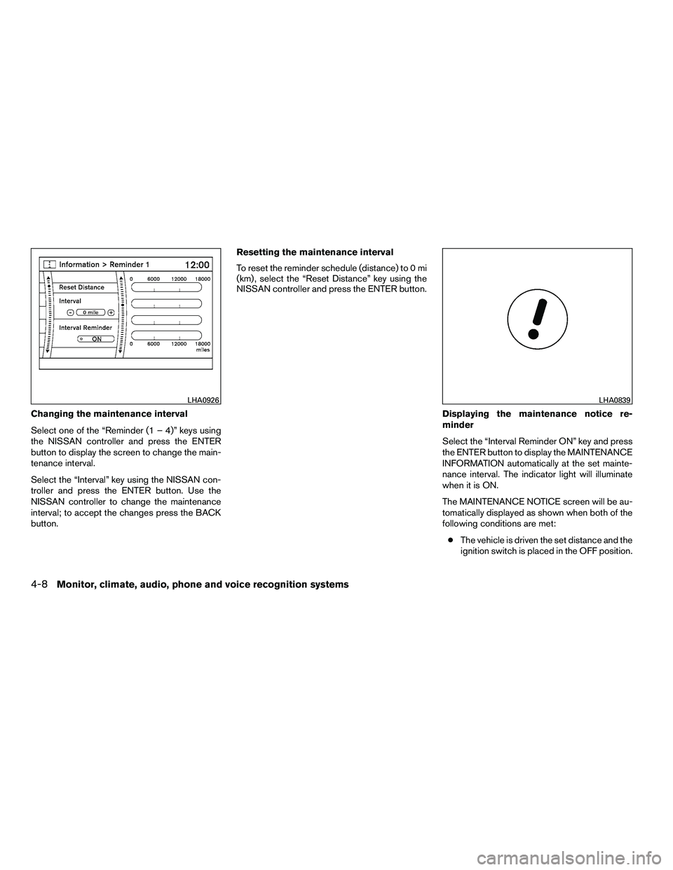 NISSAN ARMADA 2010 Owners Manual Changing the maintenance interval
Select one of the “Reminder (1 – 4)” keys using
the NISSAN controller and press the ENTER
button to display the screen to change the main-
tenance interval.
Sel NISSAN ARMADA 2010 Owners Manual Changing the maintenance interval
Select one of the “Reminder (1 – 4)” keys using
the NISSAN controller and press the ENTER
button to display the screen to change the main-
tenance interval.
Sel