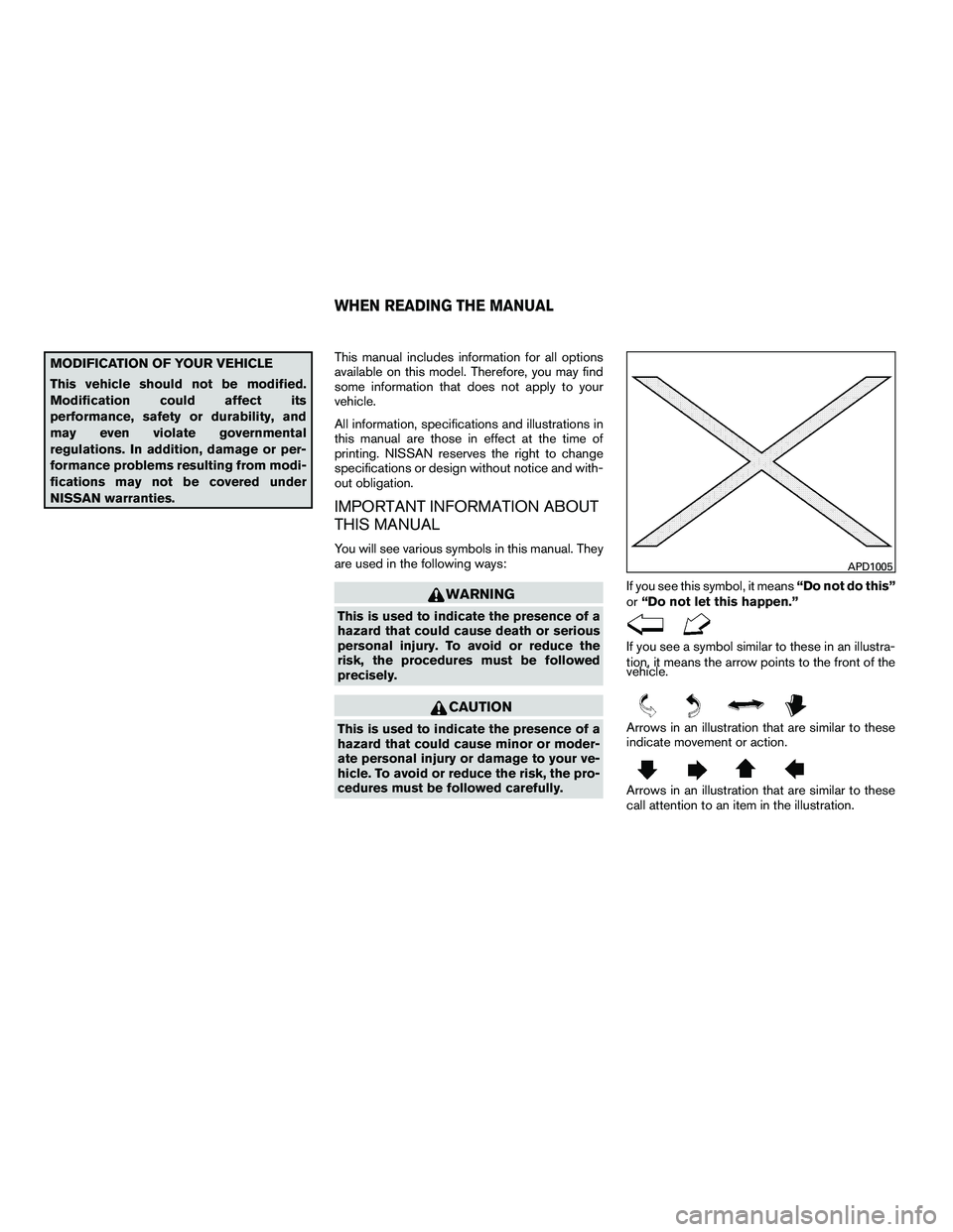 NISSAN ARMADA 2010  Owners Manual MODIFICATION OF YOUR VEHICLE
This vehicle should not be modified.
Modification could affect its
performance, safety or durability, and
may even violate governmental
regulations. In addition, damage or