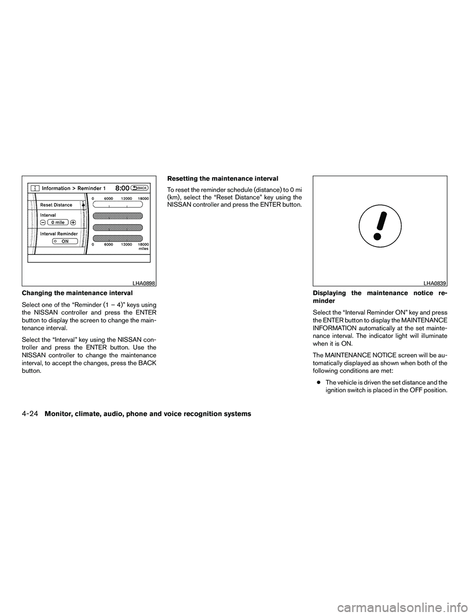 NISSAN ARMADA 2010  Owners Manual Changing the maintenance interval
Select one of the “Reminder (1 – 4)” keys using
the NISSAN controller and press the ENTER
button to display the screen to change the main-
tenance interval.
Sel
