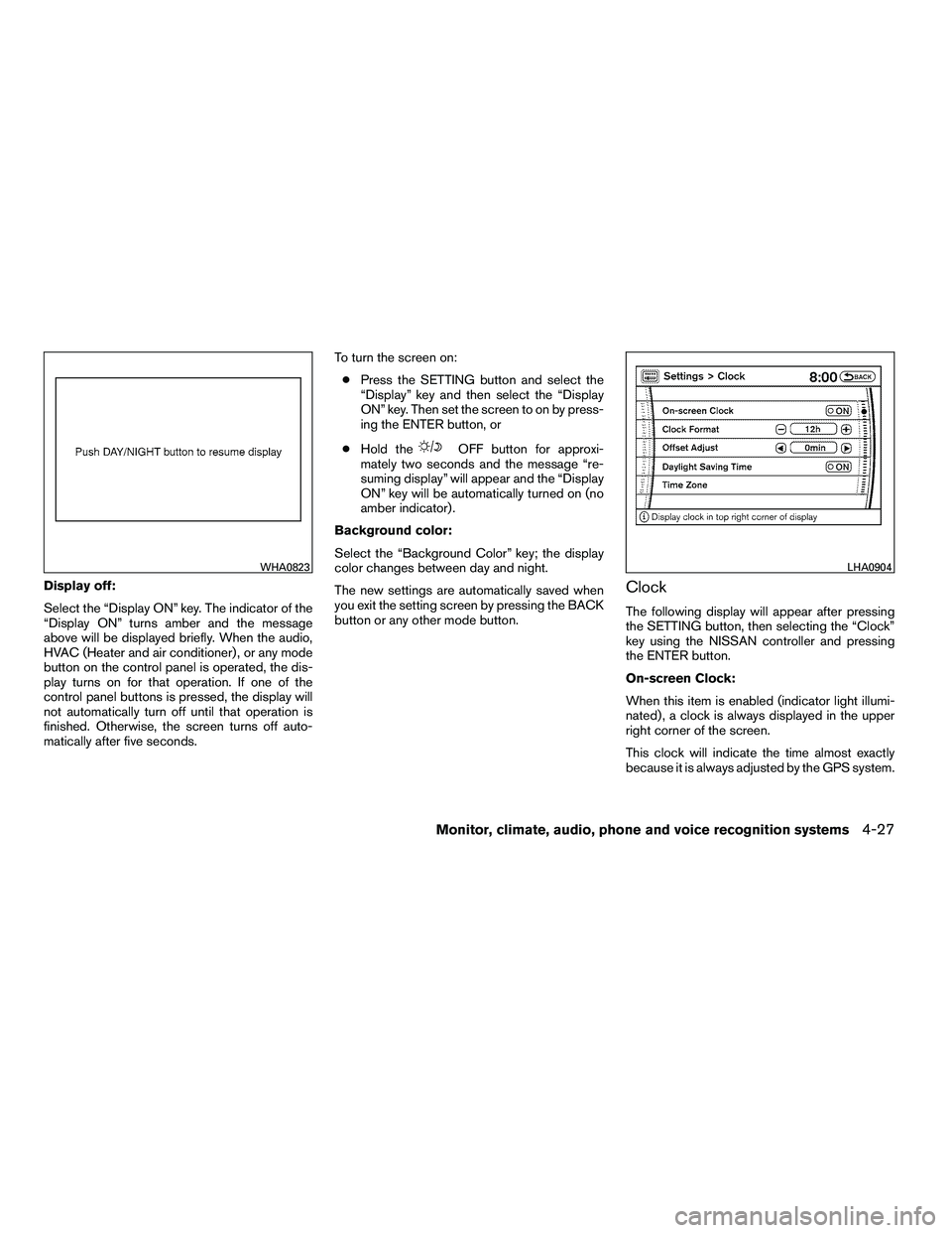 NISSAN ARMADA 2010  Owners Manual Display off:
Select the “Display ON” key. The indicator of the
“Display ON” turns amber and the message
above will be displayed briefly. When the audio,
HVAC (Heater and air conditioner) , or 