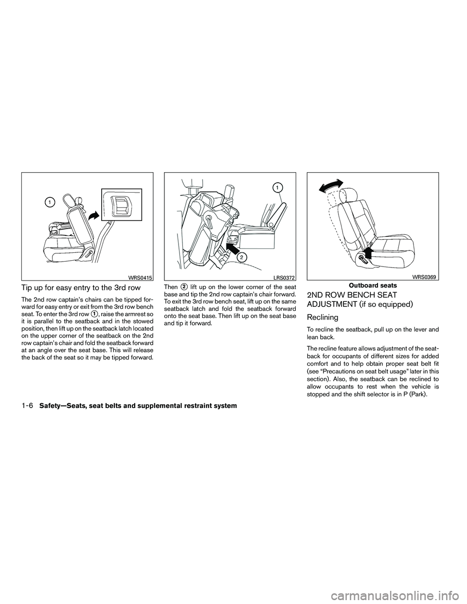NISSAN ARMADA 2010 Owners Manual Tip up for easy entry to the 3rd row
The 2nd row captain’s chairs can be tipped for-
ward for easy entry or exit from the 3rd row bench
seat. To enter the 3rd row
1, raise the armrest so
it is para NISSAN ARMADA 2010 Owners Manual Tip up for easy entry to the 3rd row
The 2nd row captain’s chairs can be tipped for-
ward for easy entry or exit from the 3rd row bench
seat. To enter the 3rd row
1, raise the armrest so
it is para