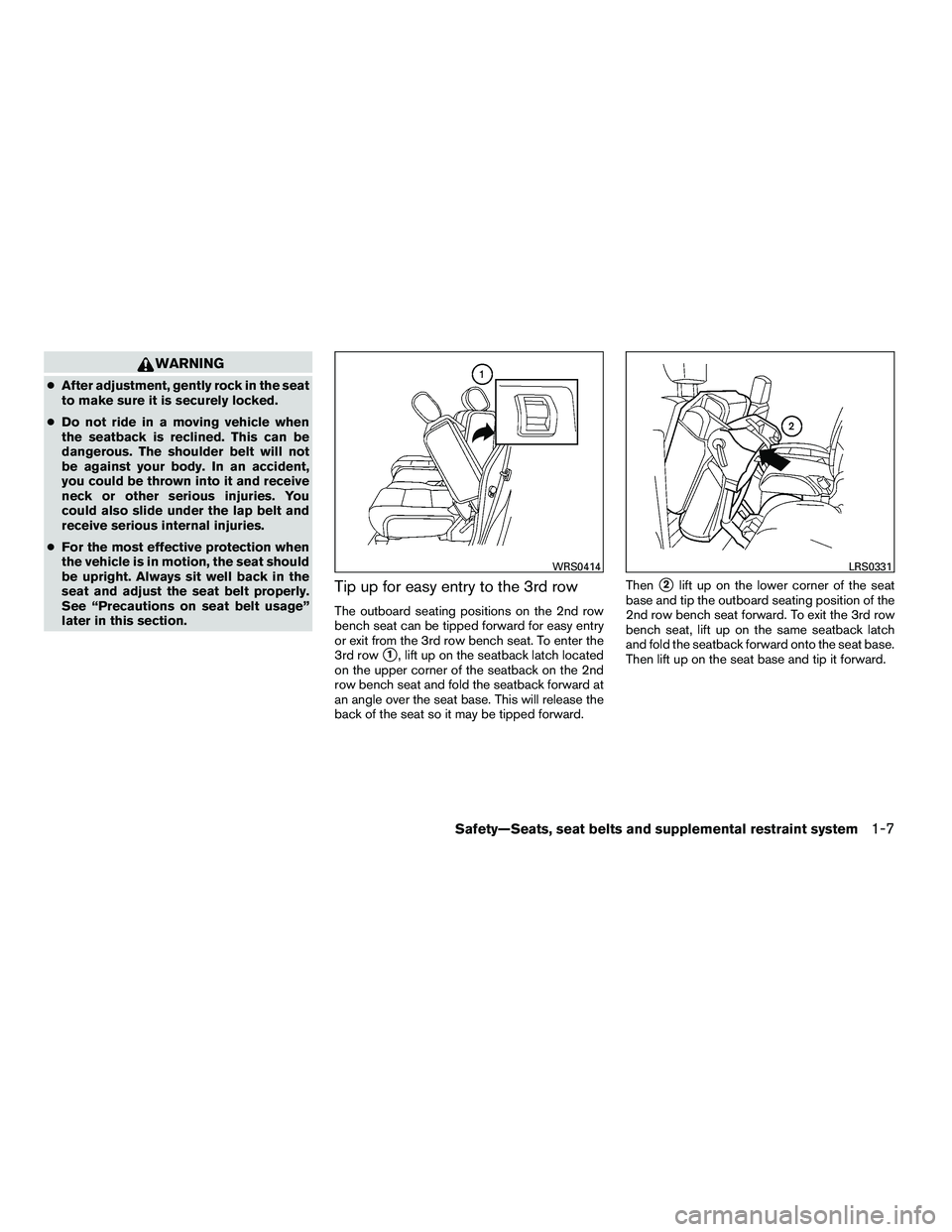 NISSAN ARMADA 2010 Owners Manual WARNING
●After adjustment, gently rock in the seat
to make sure it is securely locked.
● Do not ride in a moving vehicle when
the seatback is reclined. This can be
dangerous. The shoulder belt wil NISSAN ARMADA 2010 Owners Manual WARNING
●After adjustment, gently rock in the seat
to make sure it is securely locked.
● Do not ride in a moving vehicle when
the seatback is reclined. This can be
dangerous. The shoulder belt wil