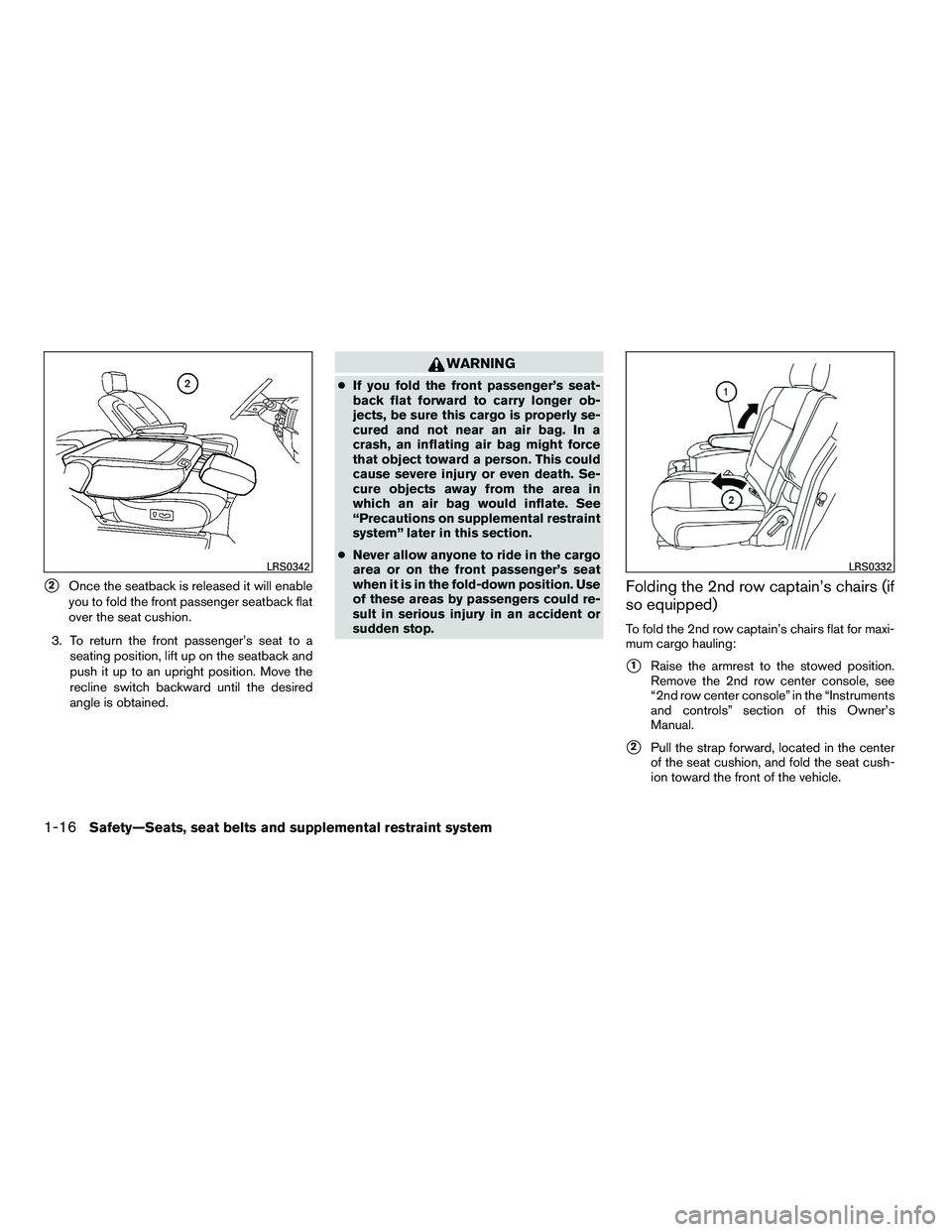 NISSAN ARMADA 2010  Owners Manual 2Once the seatback is released it will enable
you to fold the front passenger seatback flat
over the seat cushion.
3. To return the front passenger’s seat to a seating position, lift up on the seat