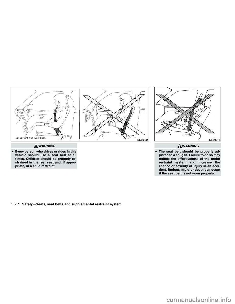 NISSAN ARMADA 2010  Owners Manual WARNING
●Every person who drives or rides in this
vehicle should use a seat belt at all
times. Children should be properly re-
strained in the rear seat and, if appro-
priate, in a child restraint. 