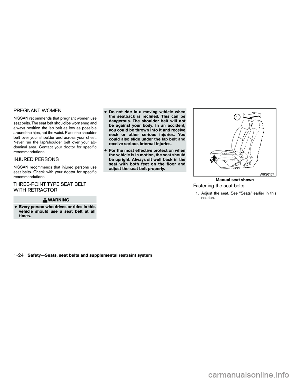 NISSAN ARMADA 2010  Owners Manual PREGNANT WOMEN
NISSAN recommends that pregnant women use
seat belts. The seat belt should be worn snug and
always position the lap belt as low as possible
around the hips, not the waist. Place the sho