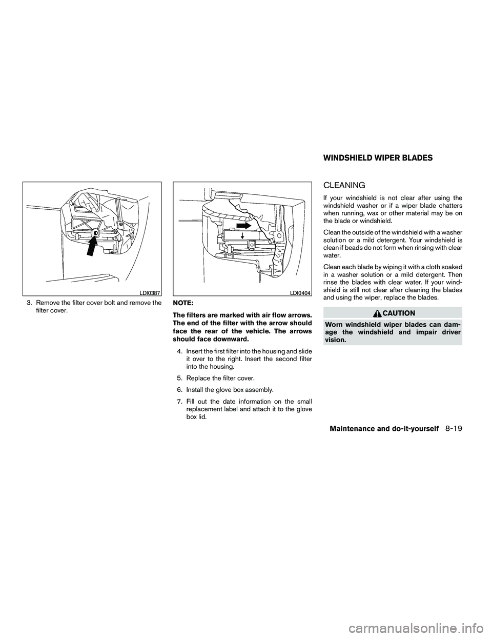 NISSAN ARMADA 2010 Owners Manual 3. Remove the filter cover bolt and remove thefilter cover. NOTE:
The filters are marked with air flow arrows.
The end of the filter with the arrow should
face the rear of the vehicle. The arrows
shou NISSAN ARMADA 2010 Owners Manual 3. Remove the filter cover bolt and remove thefilter cover. NOTE:
The filters are marked with air flow arrows.
The end of the filter with the arrow should
face the rear of the vehicle. The arrows
shou