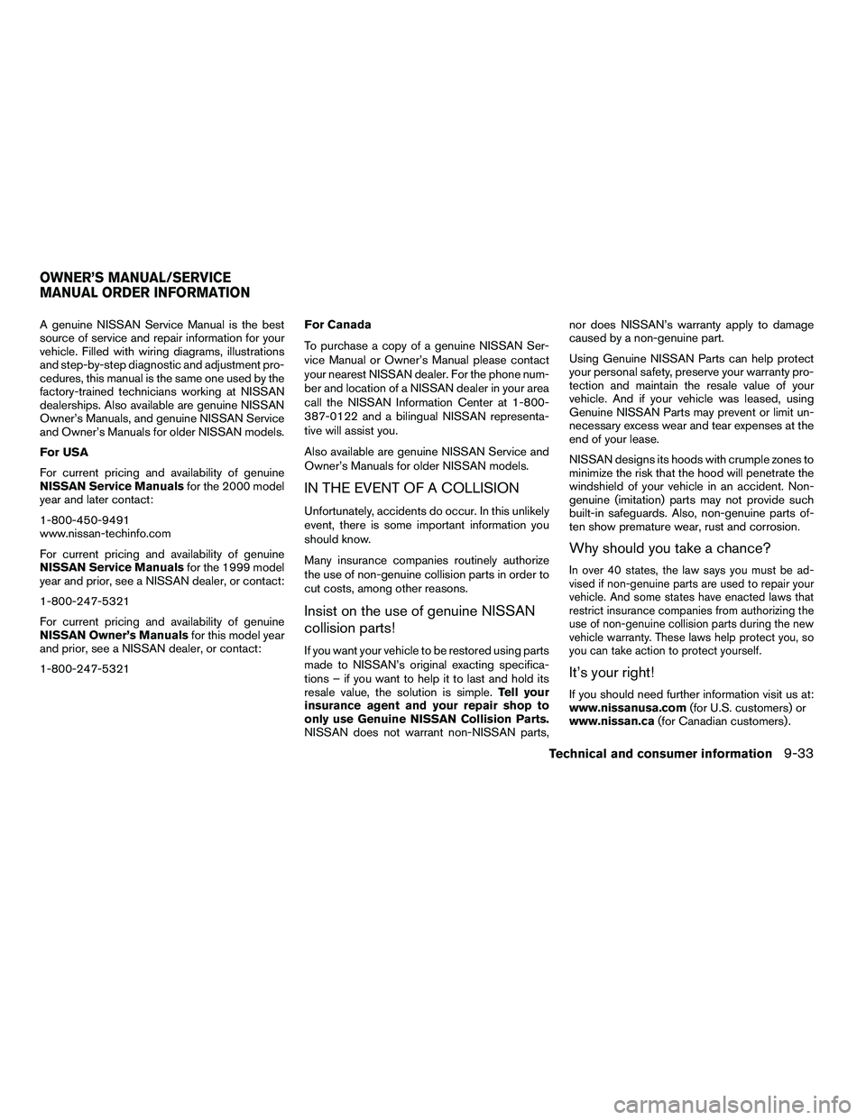 NISSAN ARMADA 2010  Owners Manual A genuine NISSAN Service Manual is the best
source of service and repair information for your
vehicle. Filled with wiring diagrams, illustrations
and step-by-step diagnostic and adjustment pro-
cedure