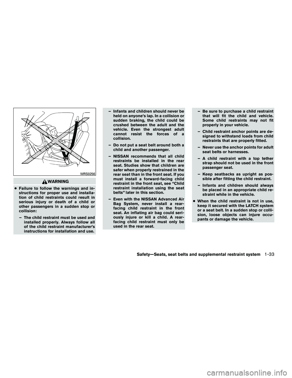 NISSAN ARMADA 2010 Owners Manual WARNING
●Failure to follow the warnings and in-
structions for proper use and installa-
tion of child restraints could result in
serious injury or death of a child or
other passengers in a sudden st NISSAN ARMADA 2010 Owners Manual WARNING
●Failure to follow the warnings and in-
structions for proper use and installa-
tion of child restraints could result in
serious injury or death of a child or
other passengers in a sudden st