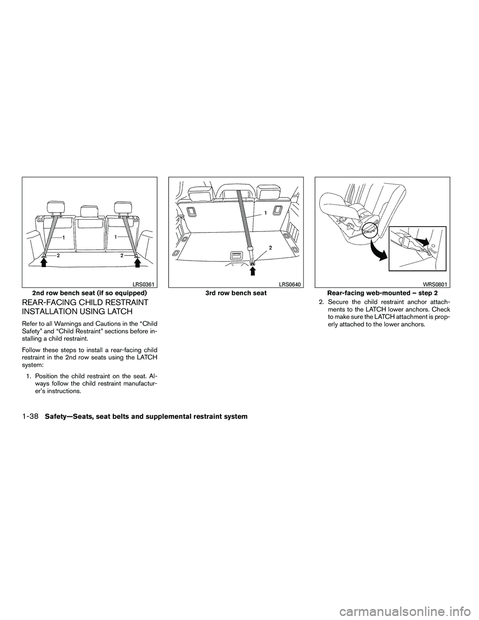 NISSAN ARMADA 2010  Owners Manual REAR-FACING CHILD RESTRAINT
INSTALLATION USING LATCH
Refer to all Warnings and Cautions in the “Child
Safety” and “Child Restraint” sections before in-
stalling a child restraint.
Follow these