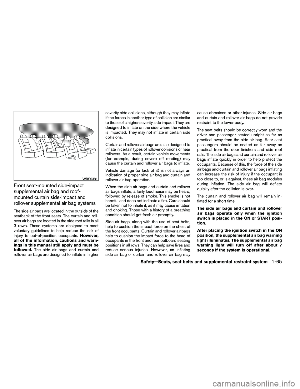 NISSAN ARMADA 2010  Owners Manual Front seat-mounted side-impact
supplemental air bag and roof-
mounted curtain side-impact and
rollover supplemental air bag systems
The side air bags are located in the outside of the
seatback of the 