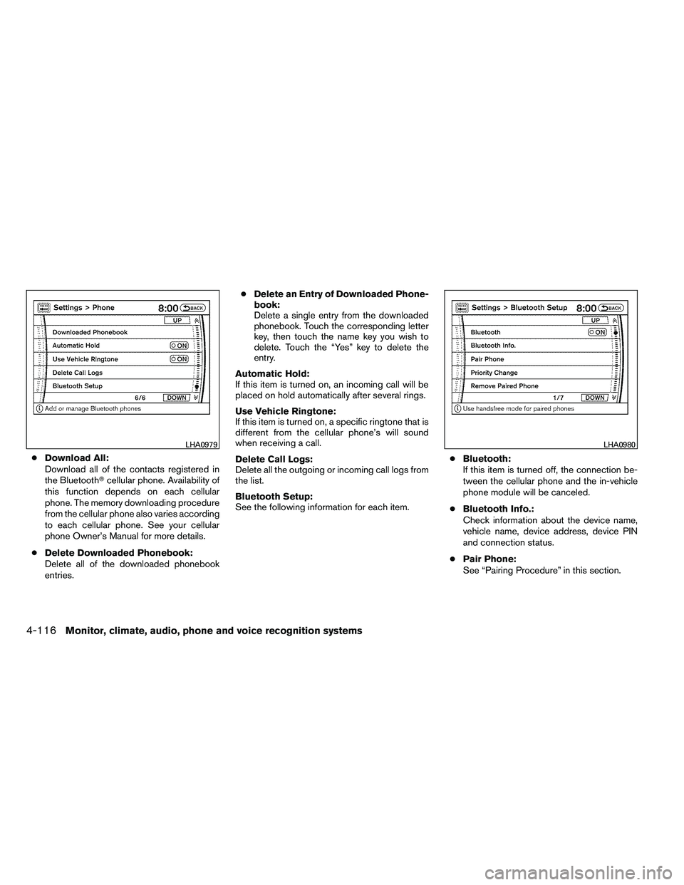 NISSAN ARMADA 2011  Owners Manual ●Download All:
Download all of the contacts registered in
the Bluetooth cellular phone. Availability of
this function depends on each cellular
phone. The memory downloading procedure
from the cellu