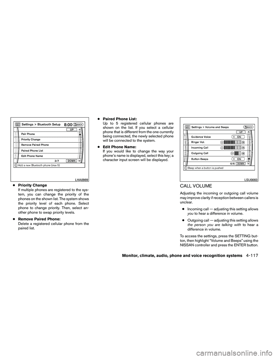 NISSAN ARMADA 2011  Owners Manual ●Priority Change
If multiple phones are registered to the sys-
tem, you can change the priority of the
phones on the shown list. The system shows
the priority level of each phone. Select
phone to ch