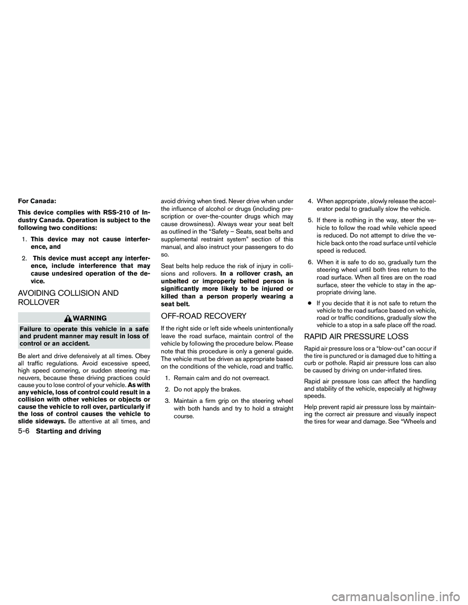 NISSAN ARMADA 2011  Owners Manual For Canada:
This device complies with RSS-210 of In-
dustry Canada. Operation is subject to the
following two conditions:1. This device may not cause interfer-
ence, and
2. This device must accept any