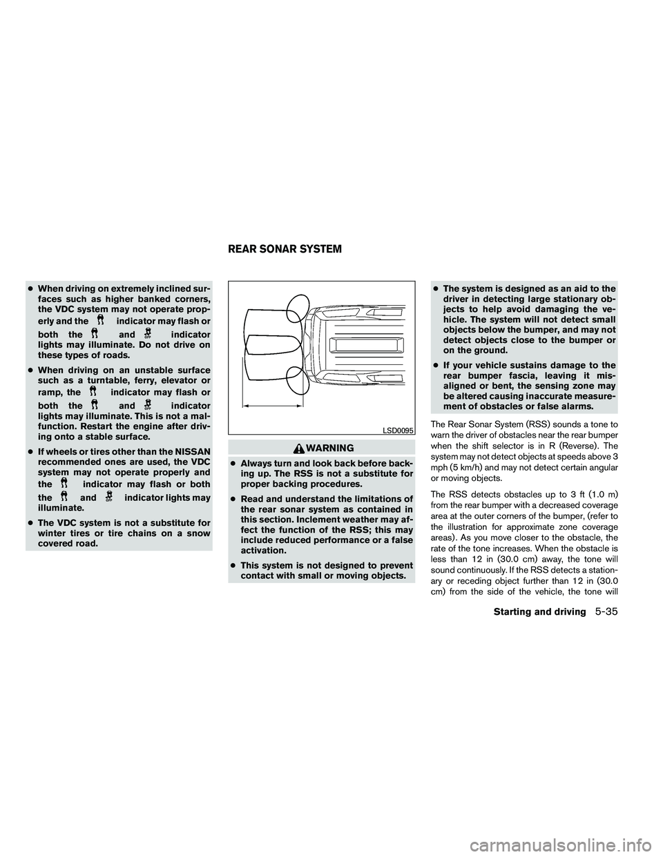 NISSAN ARMADA 2011  Owners Manual ●When driving on extremely inclined sur-
faces such as higher banked corners,
the VDC system may not operate prop-
erly and the 