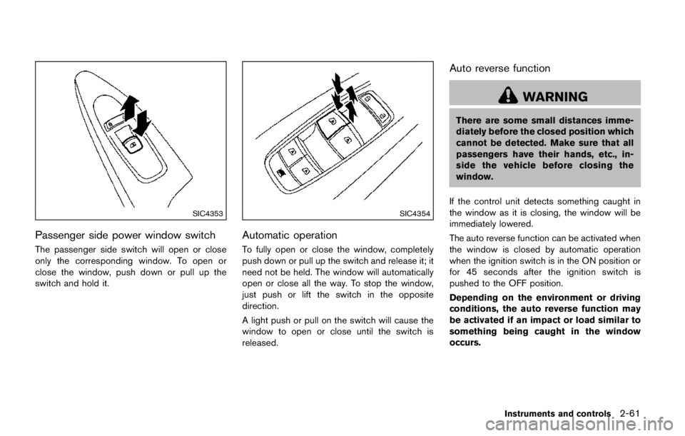 NISSAN ARMADA PLATINUM 2017  Owners Manual HEADLIGHTS
Fog may temporarily form inside the lens of the
exterior lights in the rain or in a car wash. A
temperature difference between the inside and
the outside of the lens causes the fog. This is