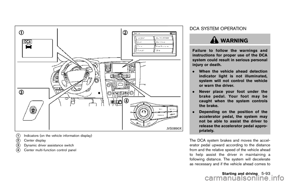 NISSAN ARMADA PLATINUM 2017  Owners Manual WARNING
.Do not ride in a moving vehicle
when the seatback is reclined. This
can be dangerous. The shoulder belt
will not be against your body. In an
accident, you could be thrown into it
and receive 