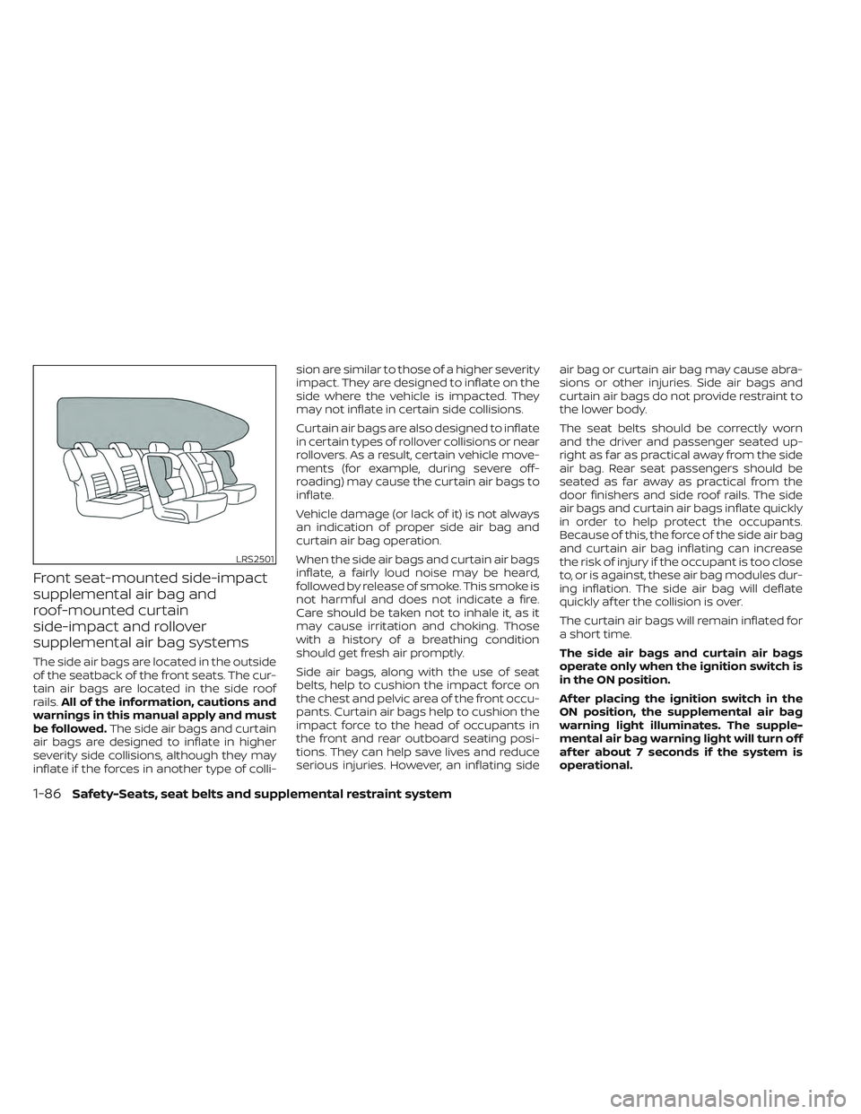 NISSAN FRONTIER 2023 Owners Manual Front seat-mounted side-impact
supplemental air bag and
roof-mounted curtain
side-impact and rollover
supplemental air bag systems
The side air bags are located in the outside
of the seatback of the f NISSAN FRONTIER 2023 Owners Manual Front seat-mounted side-impact
supplemental air bag and
roof-mounted curtain
side-impact and rollover
supplemental air bag systems
The side air bags are located in the outside
of the seatback of the f