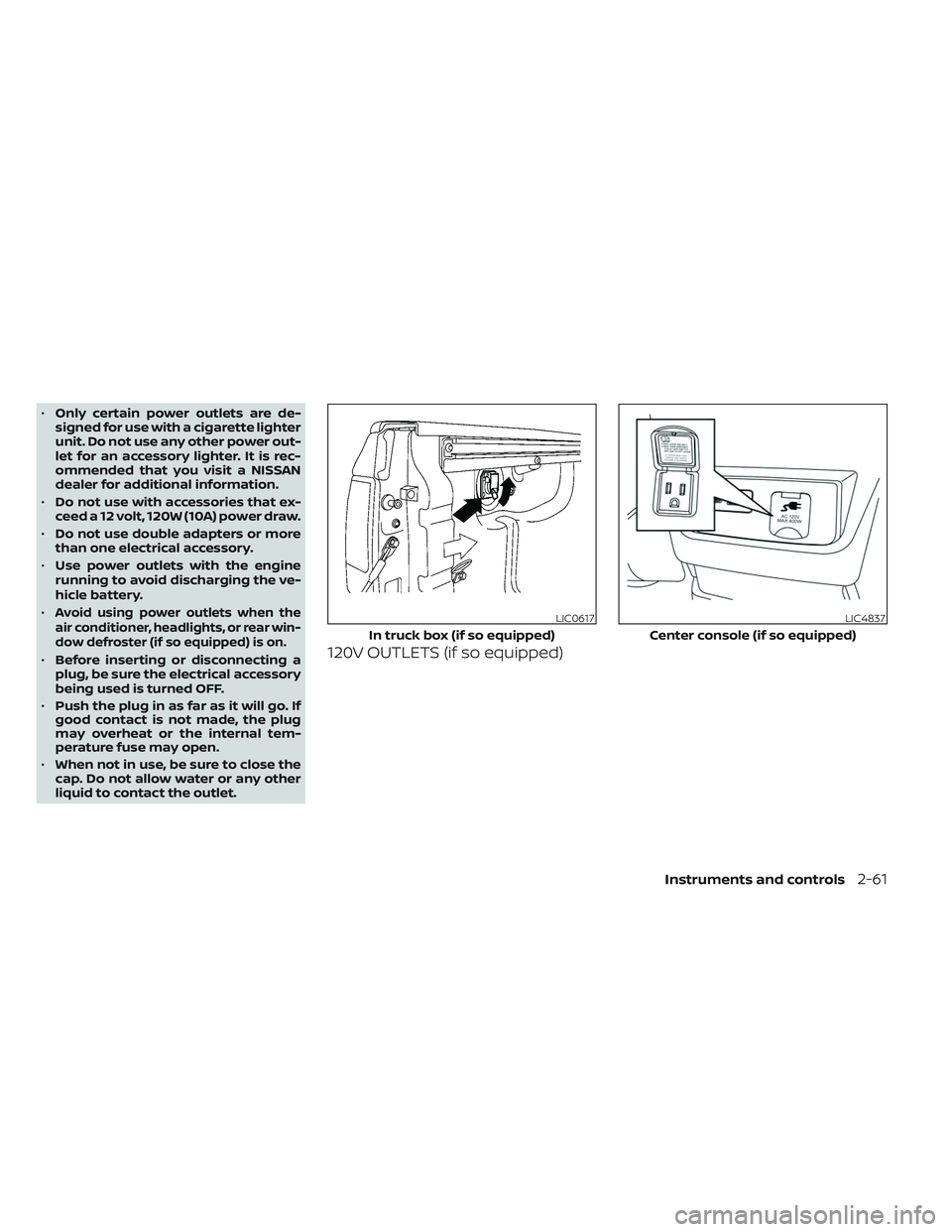 NISSAN FRONTIER 2023 Owners Manual •Only certain power outlets are de-
signed for use with a cigarette lighter
unit. Do not use any other power out-
let for an accessory lighter. It is rec-
ommended that you visit a NISSAN
dealer for NISSAN FRONTIER 2023 Owners Manual •Only certain power outlets are de-
signed for use with a cigarette lighter
unit. Do not use any other power out-
let for an accessory lighter. It is rec-
ommended that you visit a NISSAN
dealer for