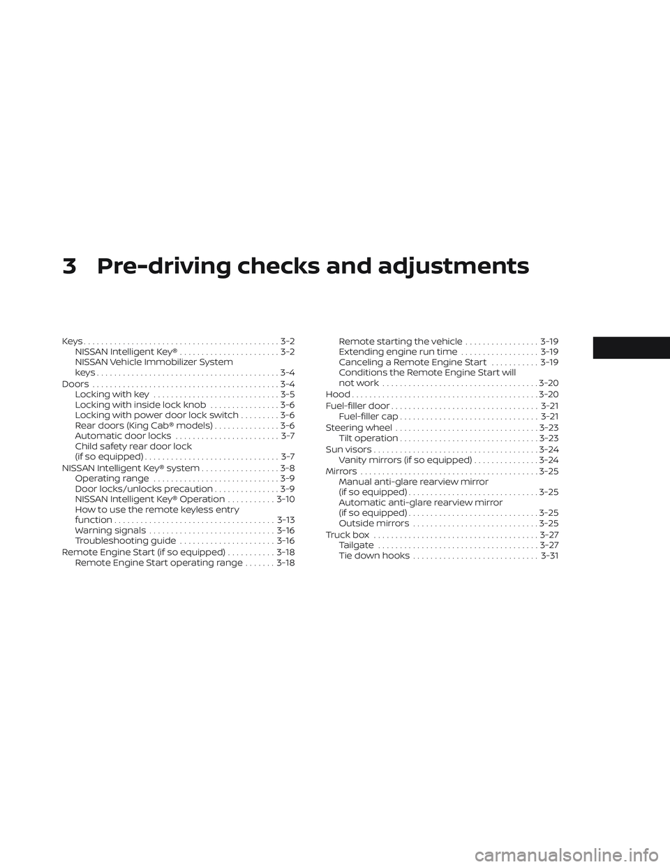 NISSAN FRONTIER 2023  Owners Manual 3 Pre-driving checks and adjustments
Keys.............................................3-2NISSAN Intelligent Key® .......................3-2
NISSAN Vehicle Immobilizer System
keys.....................