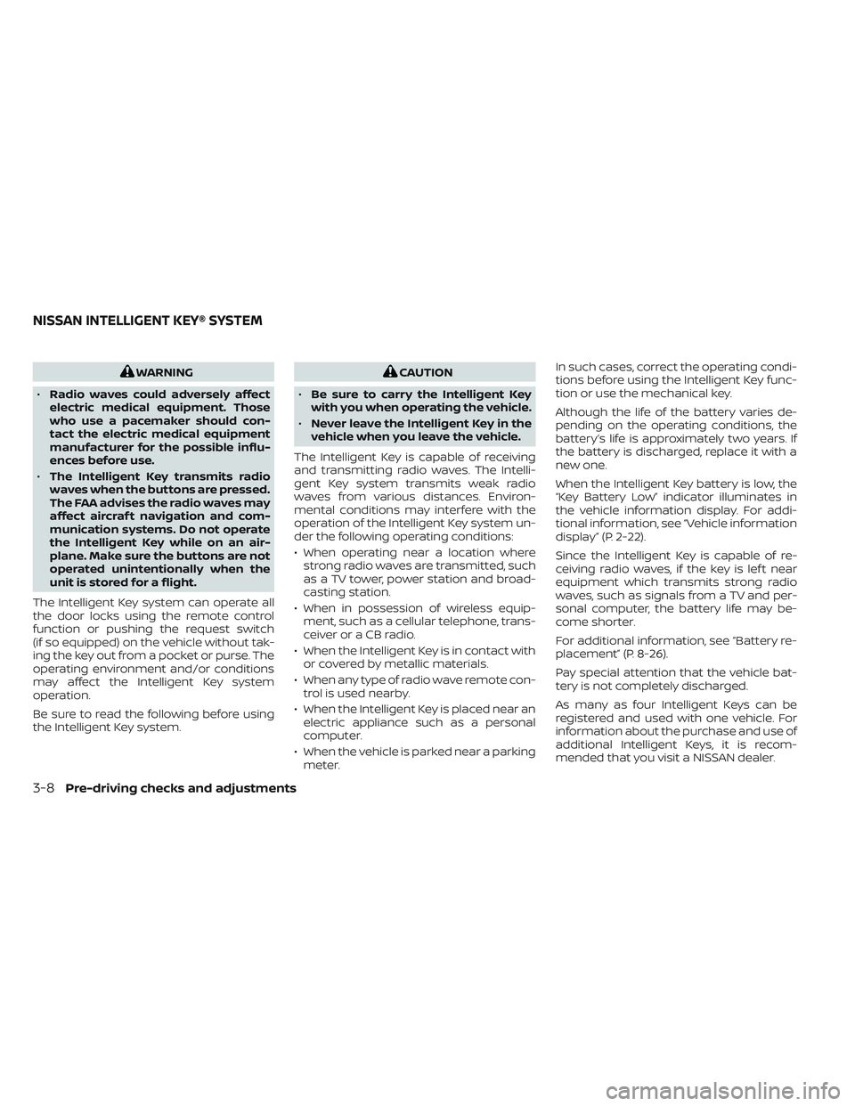 NISSAN FRONTIER 2023  Owners Manual WARNING
• Radio waves could adversely affect
electric medical equipment. Those
who use a pacemaker should con-
tact the electric medical equipment
manufacturer for the possible influ-
ences before u
