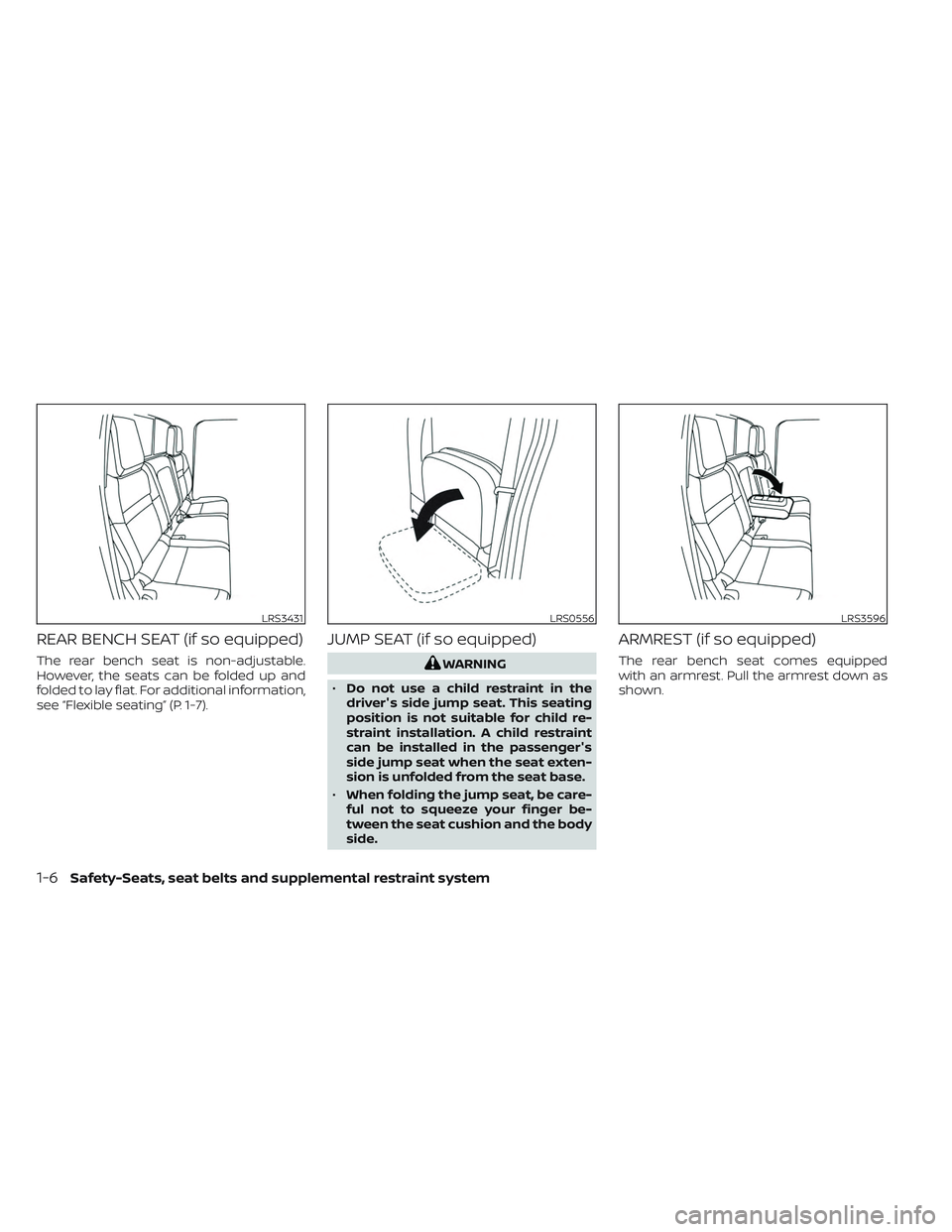 NISSAN FRONTIER 2023  Owners Manual REAR BENCH SEAT (if so equipped)
The rear bench seat is non-adjustable.
However, the seats can be folded up and
folded to lay flat. For additional information,
see “Flexible seating” (P. 1-7).
JUM