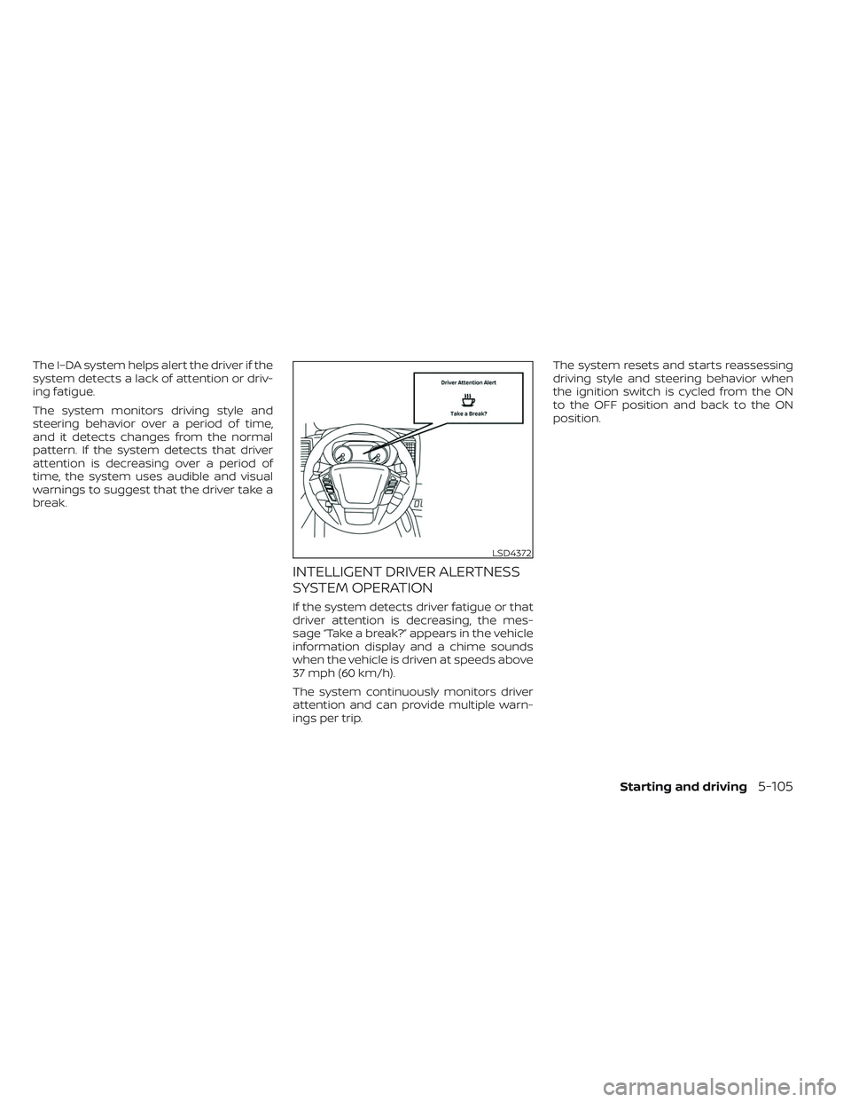 NISSAN FRONTIER 2023  Owners Manual The I–DA system helps alert the driver if the
system detects a lack of attention or driv-
ing fatigue.
The system monitors driving style and
steering behavior over a period of time,
and it detects c