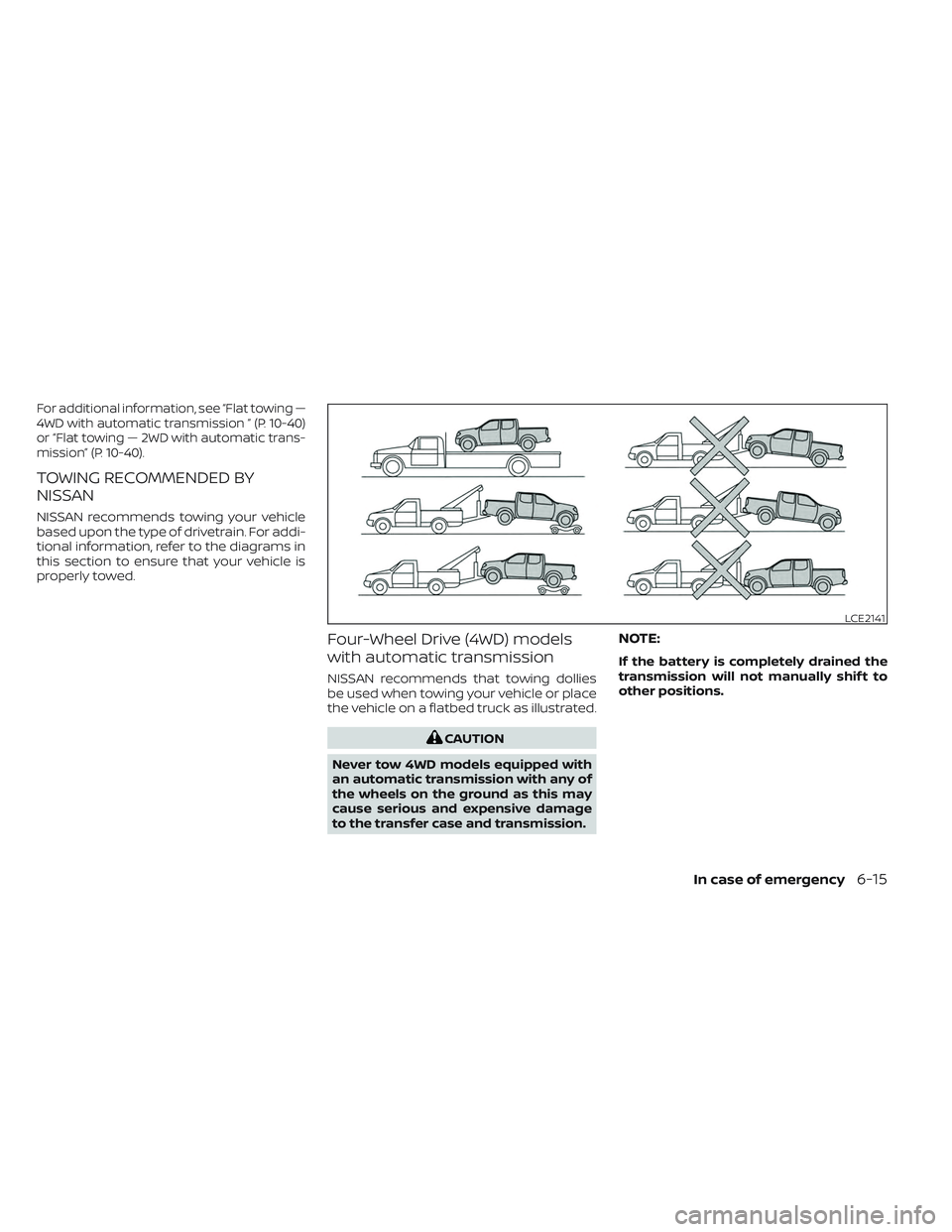 NISSAN FRONTIER 2023  Owners Manual For additional information, see “Flat towing —
4WD with automatic transmission ” (P. 10-40)
or “Flat towing — 2WD with automatic trans-
mission” (P. 10-40).
TOWING RECOMMENDED BY
NISSAN
NI