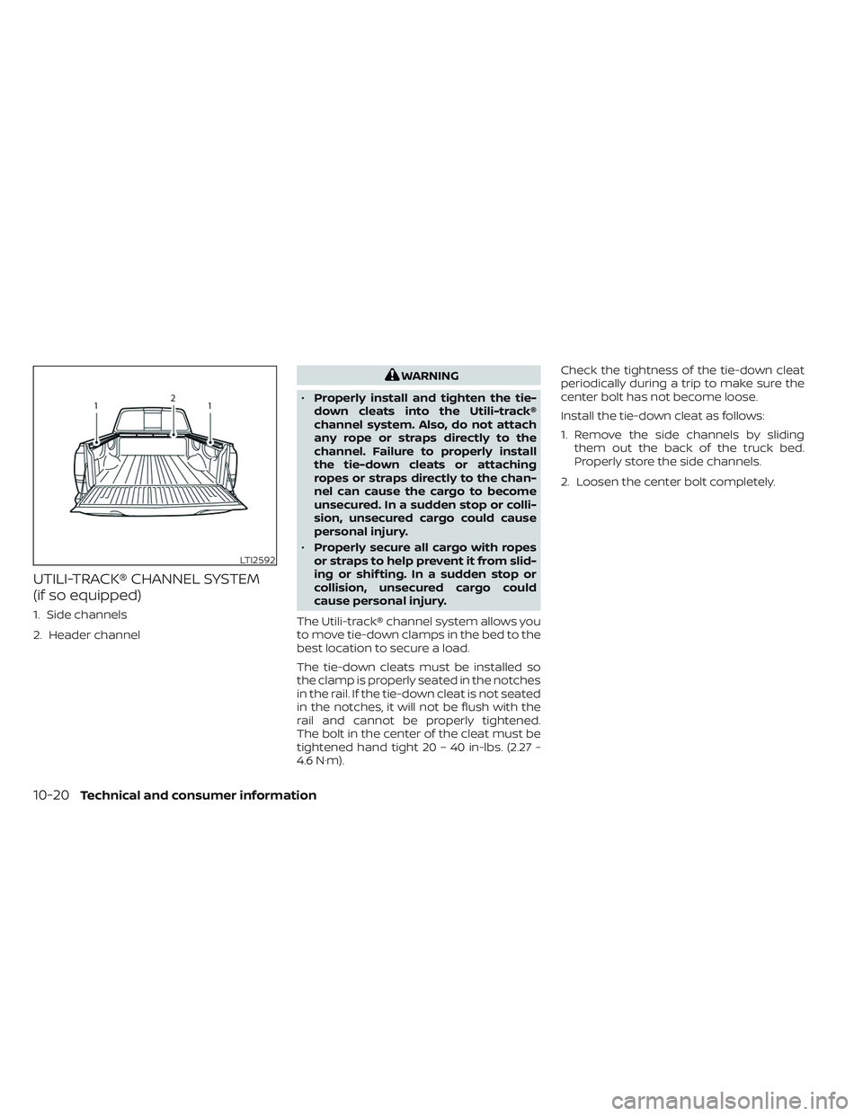 NISSAN FRONTIER 2023  Owners Manual UTILI-TRACK® CHANNEL SYSTEM
(if so equipped)
1. Side channels
2. Header channel
WARNING
• Properly install and tighten the tie-
down cleats into the Utili-track®
channel system. Also, do not attac