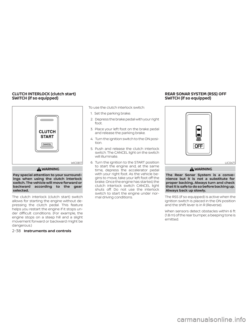 NISSAN FRONTIER PRO-4X 2019 Owners Manual WARNING
Pay special attention to your surround-
ings when using the clutch interlock
switch. The vehicle will move forward or
backward according to the gear
selected.
The clutch interlock (clutch star NISSAN FRONTIER PRO-4X 2019 Owners Manual WARNING
Pay special attention to your surround-
ings when using the clutch interlock
switch. The vehicle will move forward or
backward according to the gear
selected.
The clutch interlock (clutch star