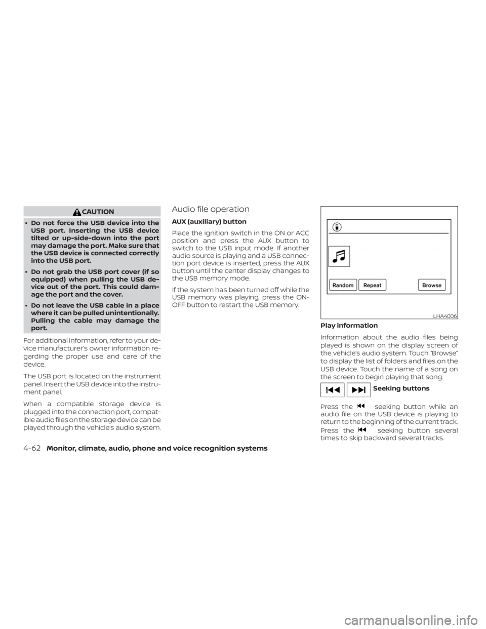 NISSAN FRONTIER PRO-4X 2019  Owners Manual CAUTION
∙ Do not force the USB device into theUSB port. Inserting the USB device
tilted or up-side-down into the port
may damage the port. Make sure that
the USB device is connected correctly
into t