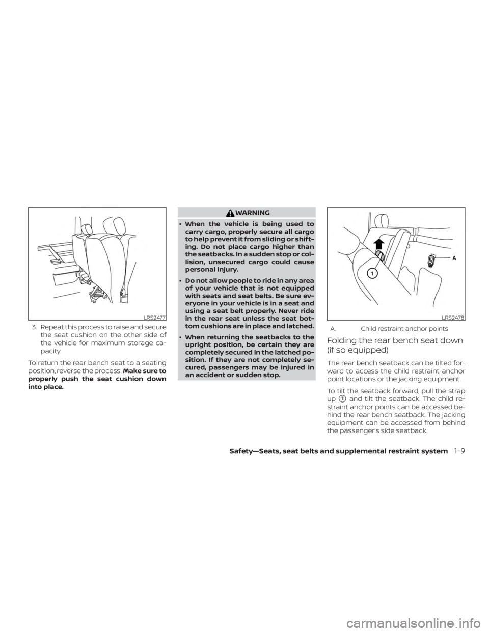 NISSAN FRONTIER PRO-4X 2019  Owners Manual 3. Repeat this process to raise and securethe seat cushion on the other side of
the vehicle for maximum storage ca-
pacity.
To return the rear bench seat to a seating
position, reverse the process. Ma