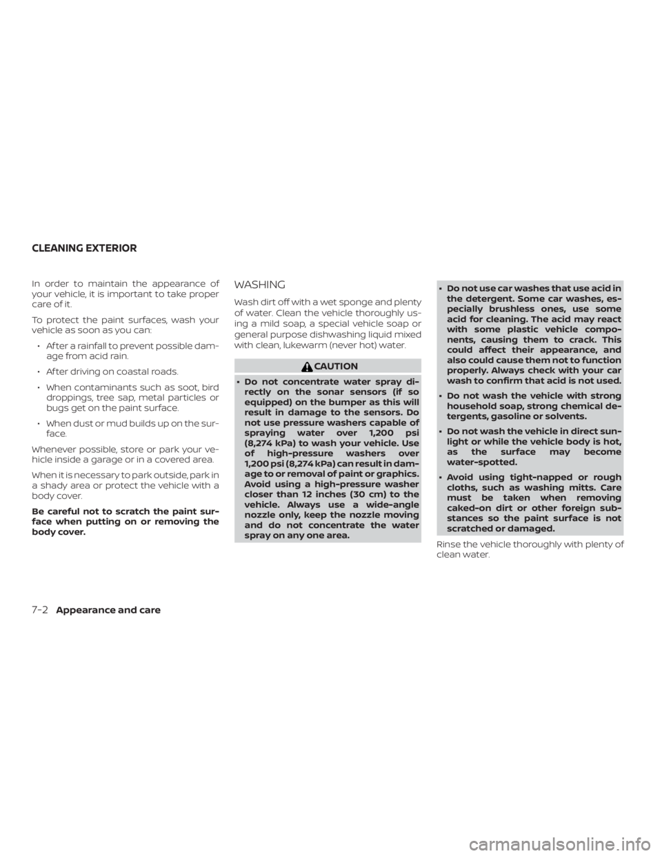 NISSAN FRONTIER PRO-4X 2019  Owners Manual In order to maintain the appearance of
your vehicle, it is important to take proper
care of it.
To protect the paint surfaces, wash your
vehicle as soon as you can:∙ Af ter a rainfall to prevent pos