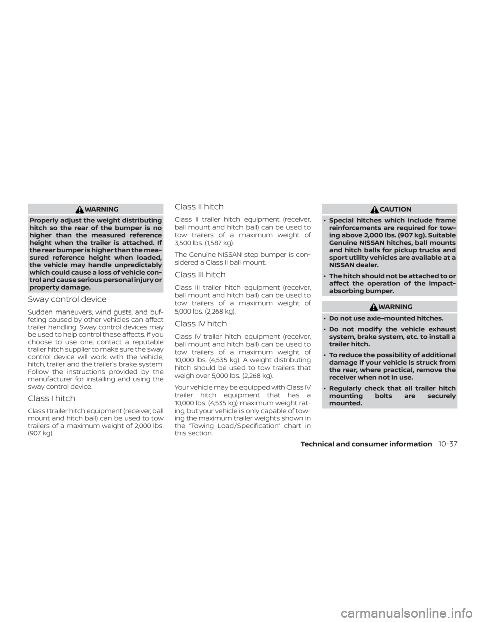 NISSAN FRONTIER PRO-4X 2019  Owners Manual WARNING
Properly adjust the weight distributing
hitch so the rear of the bumper is no
higher than the measured reference
height when the trailer is attached. If
the rear bumper is higher than the mea-