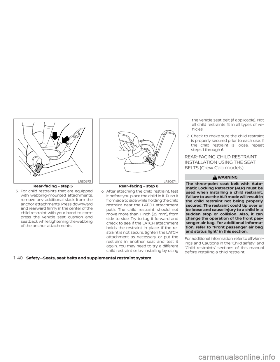 NISSAN FRONTIER PRO-4X 2019  Owners Manual 5. For child restraints that are equippedwith webbing-mounted attachments,
remove any additional slack from the
anchor attachments. Press downward
and rearward firmly in the center of the
child restra