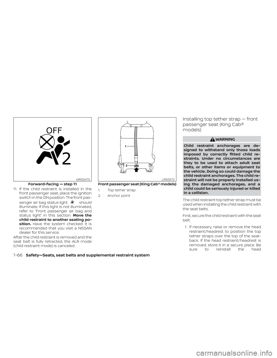 NISSAN FRONTIER PRO-4X 2019  Owners Manual 11. If the child restraint is installed in thefront passenger seat, place the ignition
switch in the ON position. The front pas-
senger air bag status light 
