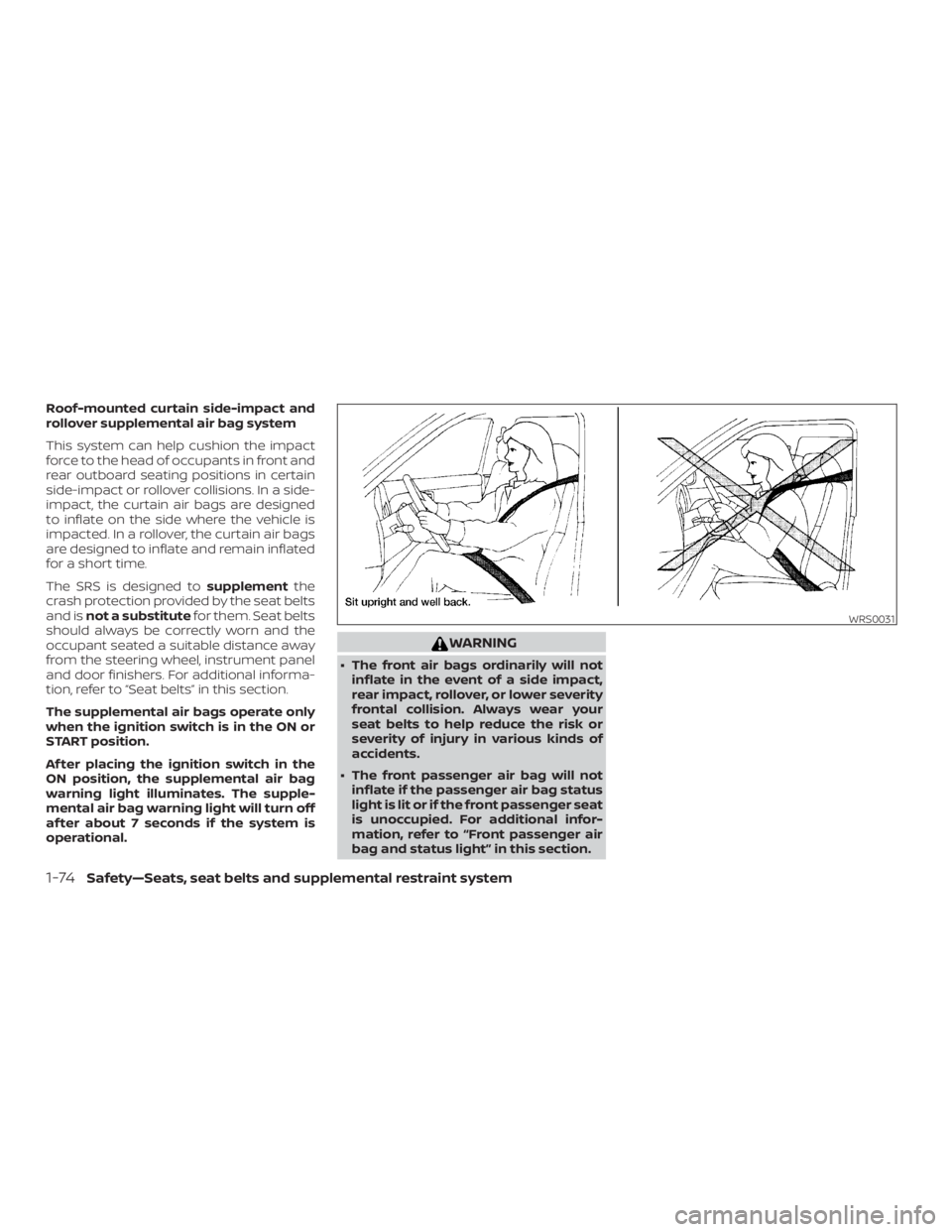 NISSAN FRONTIER PRO-4X 2019  Owners Manual Roof-mounted curtain side-impact and
rollover supplemental air bag system
This system can help cushion the impact
force to the head of occupants in front and
rear outboard seating positions in certain