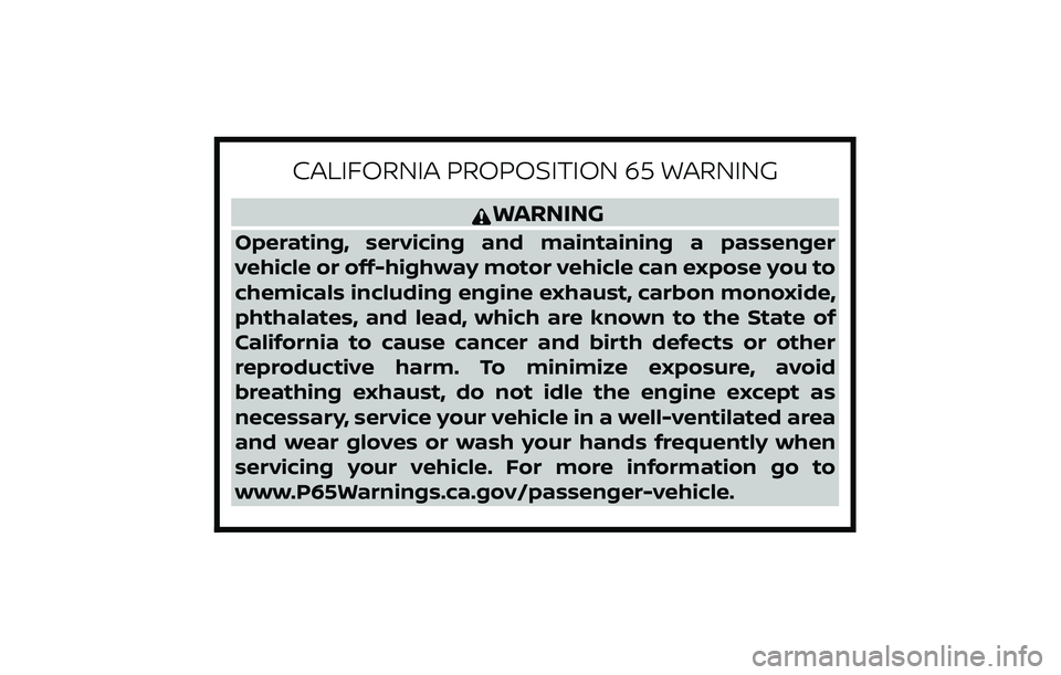 NISSAN FRONTIER 2021  Owners Manual CALIFORNIA PROPOSITION 65 WARNING
WARNING
Operating, servicing and maintaining a passenger
vehicle or off-highway motor vehicle can expose you to
chemicals including engine exhaust, carbon monoxide,
p