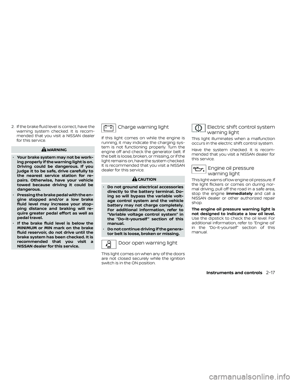 NISSAN FRONTIER 2021  Owners Manual 2. If the brake fluid level is correct, have thewarning system checked. It is recom-
mended that you visit a NISSAN dealer
for this service.Electric shif t control system
warning light
This light illu