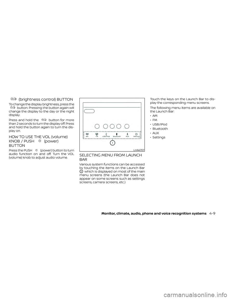 NISSAN FRONTIER 2021  Owners Manual (brightness control) BUTTON
To change the display brightness, press thebutton. Pressing the button again will
change the display to the day or the night
display.
Press and hold the
button for more
tha