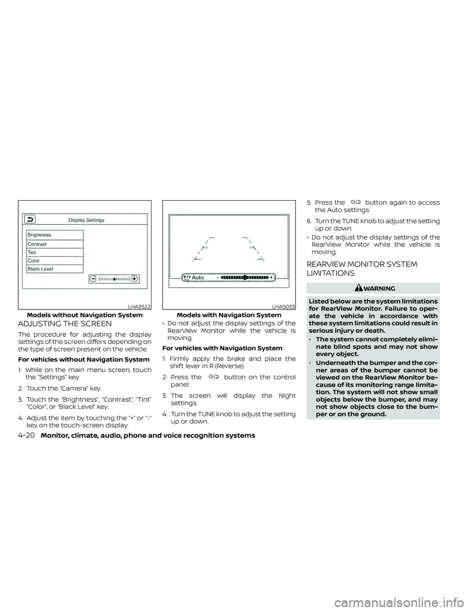NISSAN FRONTIER 2021 Owners Manual ADJUSTING THE SCREEN
The procedure for adjusting the display
settings of the screen differs depending on
the type of screen present on the vehicle.
For vehicles without Navigation System
1. While on t NISSAN FRONTIER 2021 Owners Manual ADJUSTING THE SCREEN
The procedure for adjusting the display
settings of the screen differs depending on
the type of screen present on the vehicle.
For vehicles without Navigation System
1. While on t