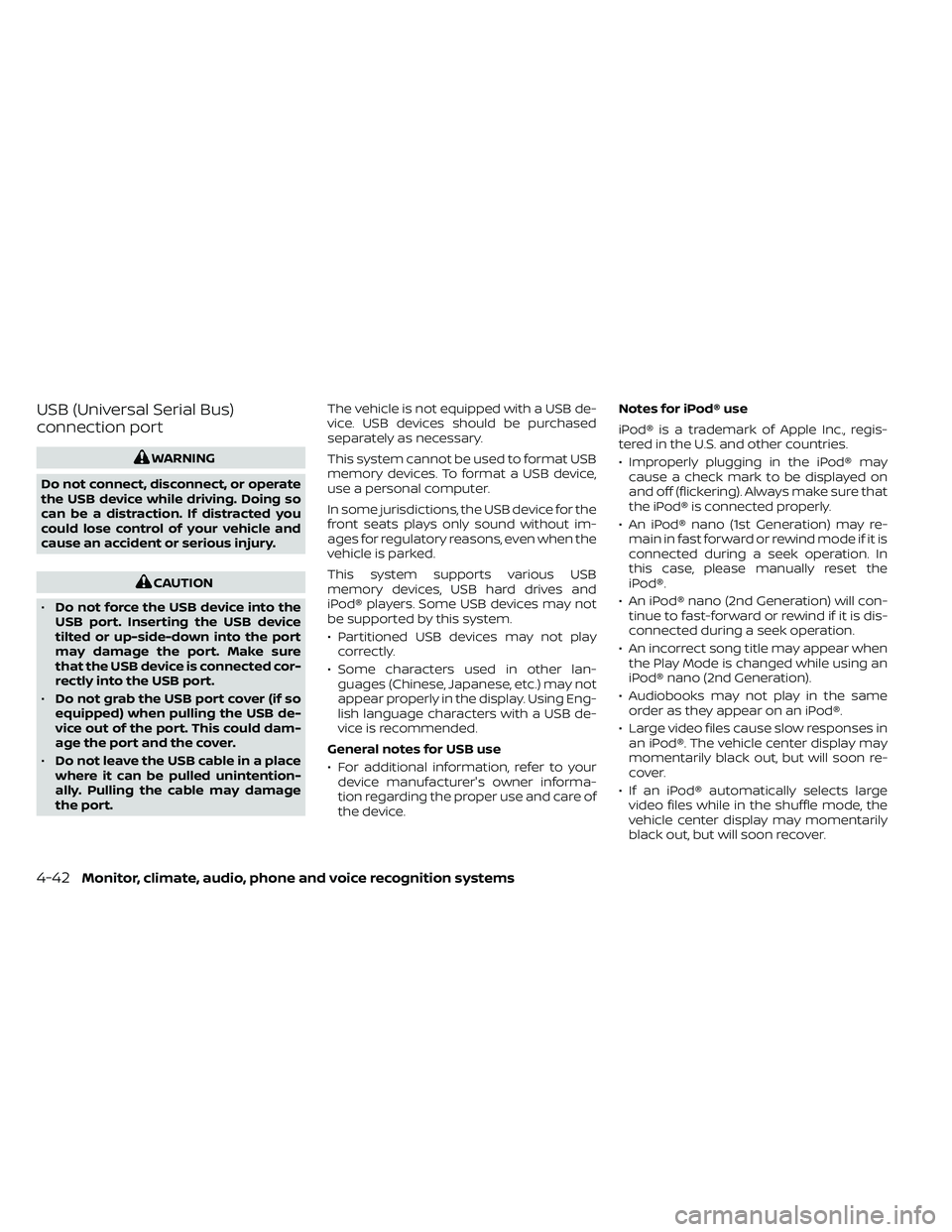 NISSAN FRONTIER 2021 Owners Manual USB (Universal Serial Bus)
connection port
CAUTION
• Do not force the USB device into the
USB port. Inserting the USB device
tilted or up-side-down into the port
may damage the port. Make sure
that NISSAN FRONTIER 2021 Owners Manual USB (Universal Serial Bus)
connection port
CAUTION
• Do not force the USB device into the
USB port. Inserting the USB device
tilted or up-side-down into the port
may damage the port. Make sure
that