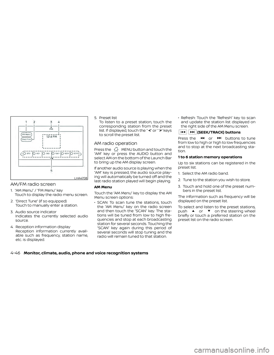 NISSAN FRONTIER 2021 Owners Manual AM/FM radio screen
1. “AM Menu” / “FM Menu” keyTouch to display the radio menu screen.
2. “Direct Tune” (if so equipped) Touch to manually enter a station.
3. Audio source indicator Indica NISSAN FRONTIER 2021 Owners Manual AM/FM radio screen
1. “AM Menu” / “FM Menu” keyTouch to display the radio menu screen.
2. “Direct Tune” (if so equipped) Touch to manually enter a station.
3. Audio source indicator Indica