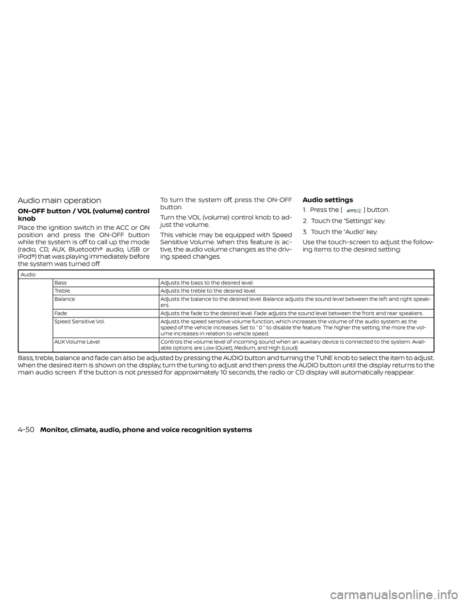 NISSAN FRONTIER 2021  Owners Manual Audio main operation
ON-OFF button / VOL (volume) control
knob
Place the ignition switch in the ACC or ON
position and press the ON-OFF button
while the system is off to call up the mode
(radio, CD, A