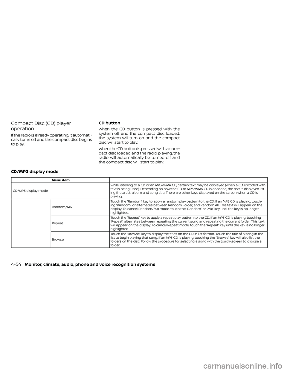 NISSAN FRONTIER 2021 Owners Manual Compact Disc (CD) player
operation
If the radio is already operating, it automati-
cally turns off and the compact disc begins
to play.
CD button
When the CD button is pressed with the
system off and NISSAN FRONTIER 2021 Owners Manual Compact Disc (CD) player
operation
If the radio is already operating, it automati-
cally turns off and the compact disc begins
to play.
CD button
When the CD button is pressed with the
system off and