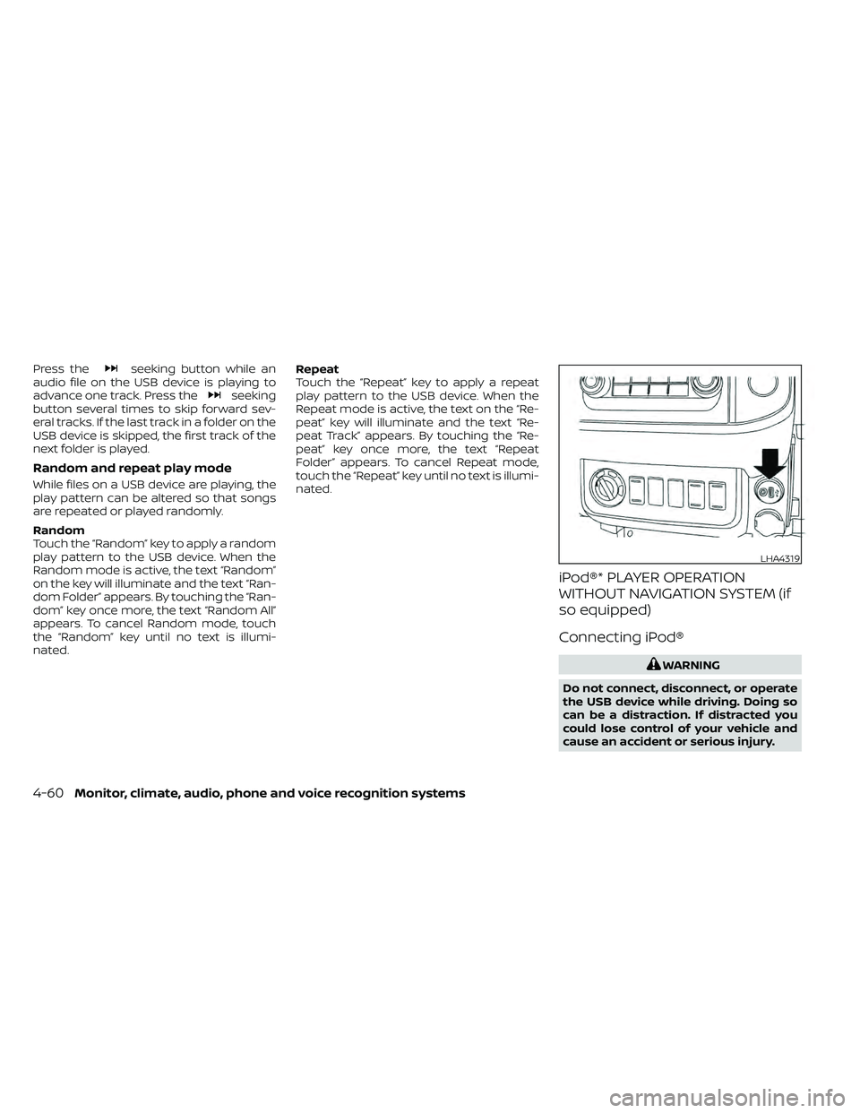 NISSAN FRONTIER 2021 Owners Manual Press theseeking button while an
audio file on the USB device is playing to
advance one track. Press the
seeking
button several times to skip forward sev-
eral tracks. If the last track in a folder on NISSAN FRONTIER 2021 Owners Manual Press theseeking button while an
audio file on the USB device is playing to
advance one track. Press the
seeking
button several times to skip forward sev-
eral tracks. If the last track in a folder on