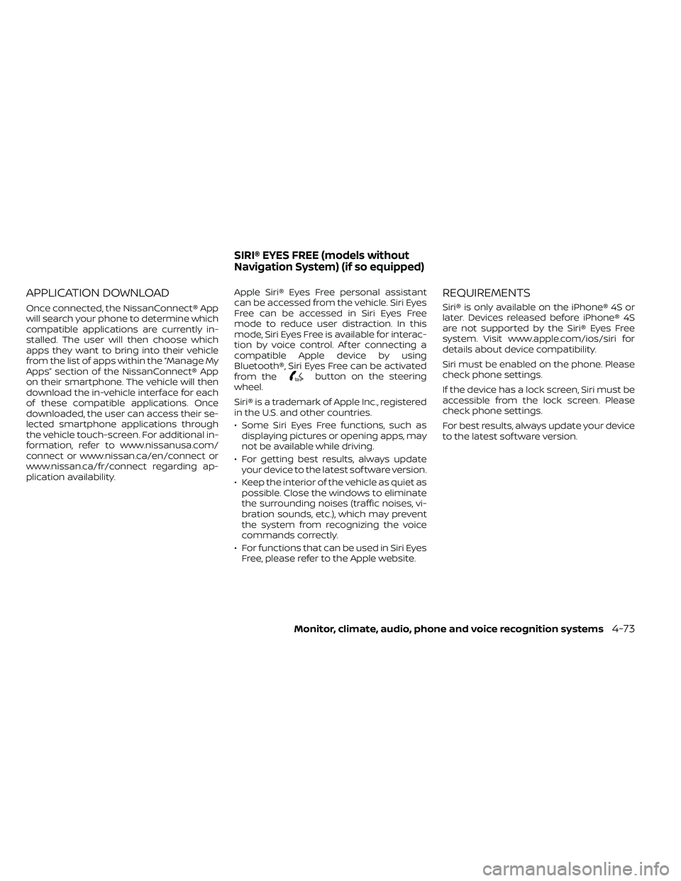 NISSAN FRONTIER 2021  Owners Manual APPLICATION DOWNLOAD
Once connected, the NissanConnect® App
will search your phone to determine which
compatible applications are currently in-
stalled. The user will then choose which
apps they want